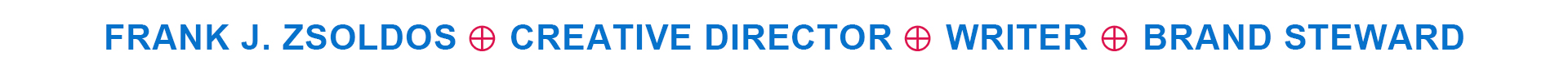 Frank J Zsoldos / Copywriter / Creative Director